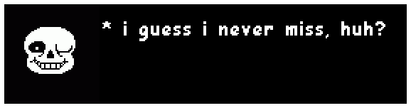 Sans Undertale saying 'i guess i never miss, huh?' in an Undertale text box