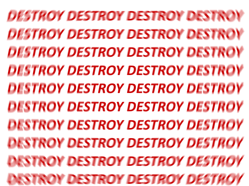 the word "destroy" in bold red italic full caps, repeated 4 wide and 10 deep, blurred around the edges to imply rapid movement